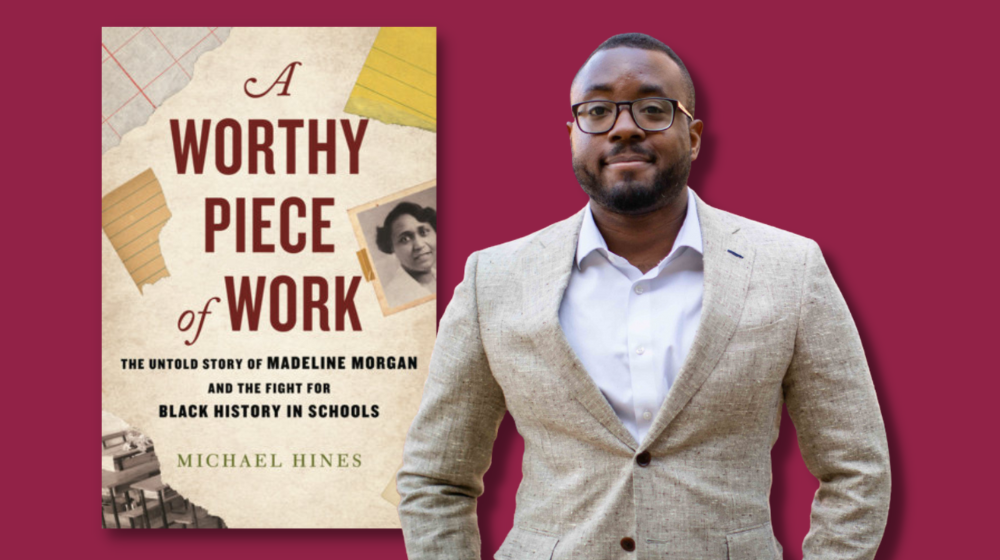 Michael Hines, PhD is pictured next to book, A Worthy Piece of Work which tells the story of tells the story of Madeline Morgan educational leader. 